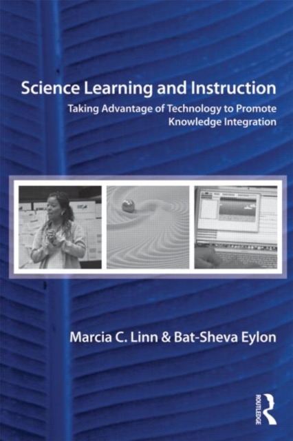 Science Learning and Instruction : Taking Advantage of Technology to Promote Knowledge Integration, Paperback / softback Book
