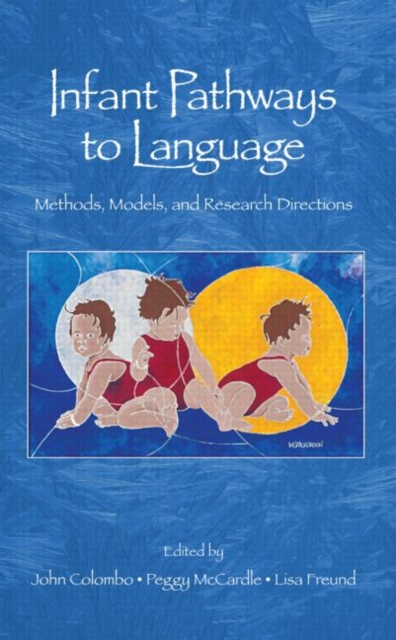 Infant Pathways to Language : Methods, Models, and Research Directions, Hardback Book