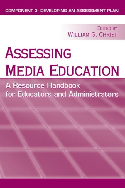 Assessing Media Education : A Resource Handbook for Educators and Administrators: Component 3: Developing an Assessment Plan, Paperback / softback Book