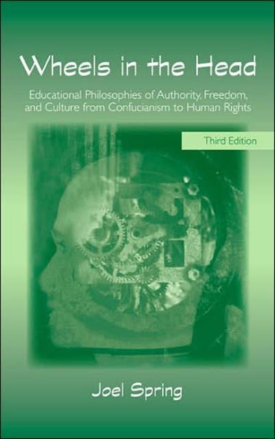 Wheels in the Head : Educational Philosophies of Authority, Freedom, and Culture from Confucianism to Human Rights, Hardback Book