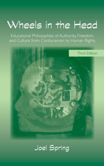Wheels in the Head : Educational Philosophies of Authority, Freedom, and Culture from Confucianism to Human Rights, Paperback / softback Book