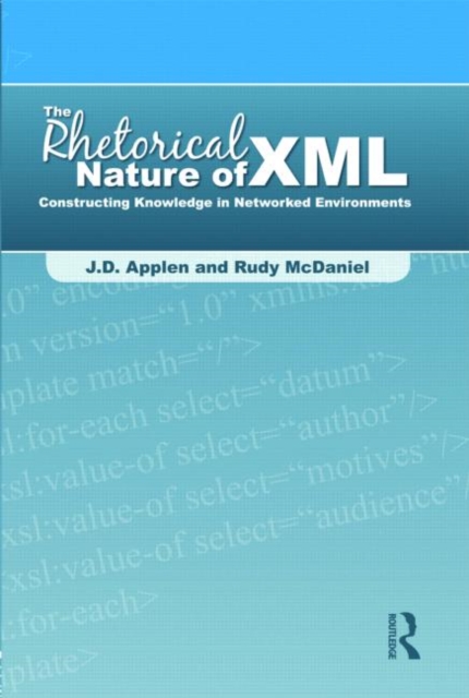 The Rhetorical Nature of XML : Constructing Knowledge in Networked Environments, Paperback / softback Book