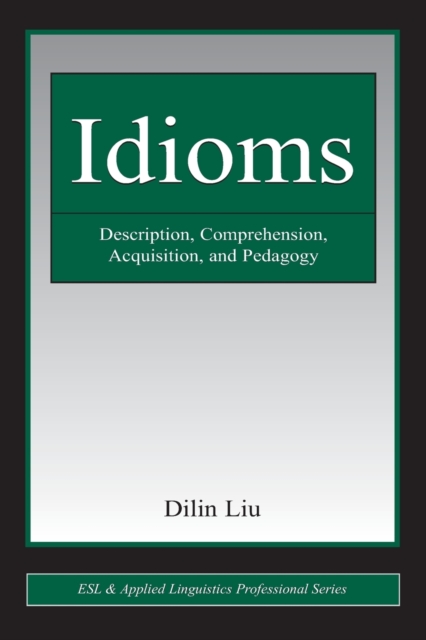 Idioms : Description, Comprehension, Acquisition, and Pedagogy, Paperback / softback Book