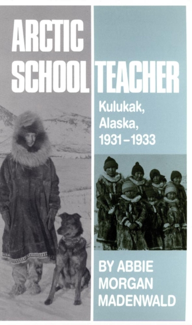 Arctic Schoolteacher : Kulukak, Alaska, 1931-1933, Paperback / softback Book