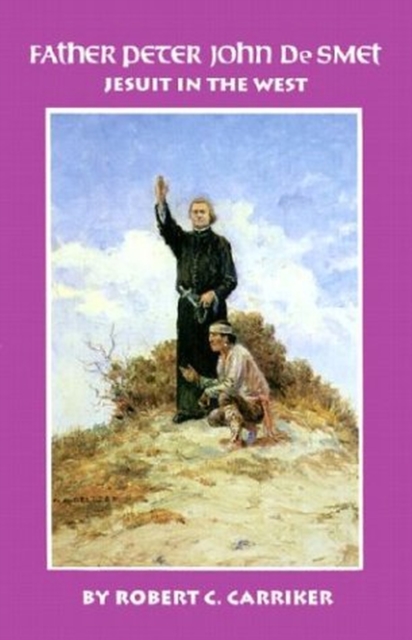 Father Peter John De Smet : Jesuit in the West, Paperback / softback Book