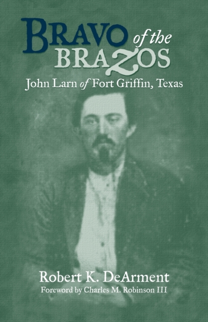 Bravo of the Brazos : John Larn of Fort Griffin, Texas, Paperback / softback Book