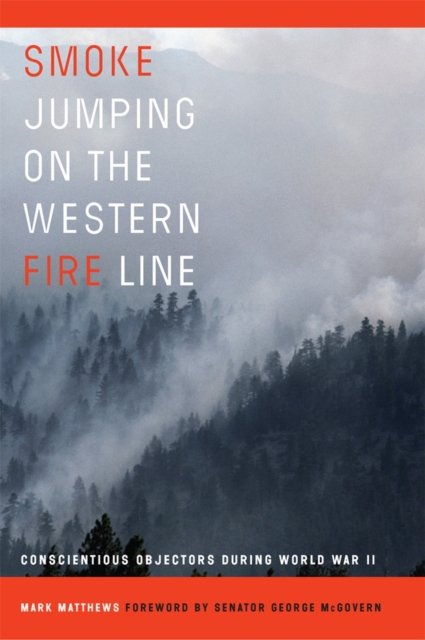 Smoke Jumping on the Western Fire Line : Conscientious Objectors During World War II, Hardback Book