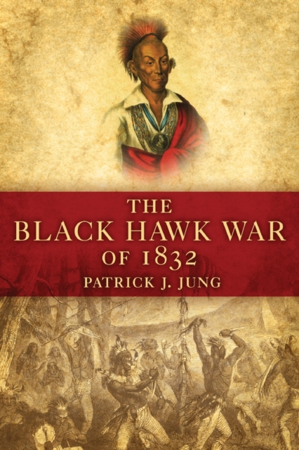 The Black Hawk War of 1832, Paperback / softback Book