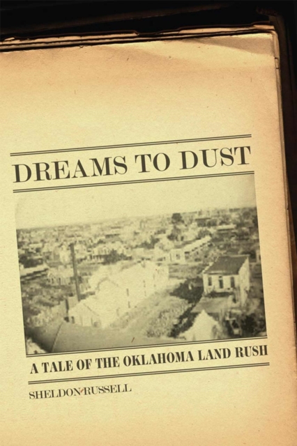 Dreams to Dust : A Tale of the Oklahoma Land Rush, Paperback / softback Book