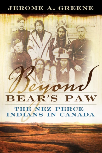 Beyond Bear's Paw: The Nez Perce Indians in Canada, Hardback Book