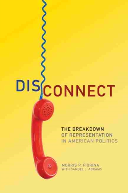 Disconnect : The Breakdown of Representation in American Politics, Hardback Book