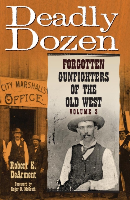 Deadly Dozen : Forgotten Gunfighters of the Old West, Vol. 3, Hardback Book
