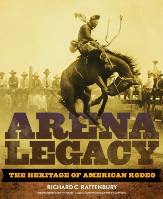 Arena Legacy : The Heritage of American Rodeo, Hardback Book