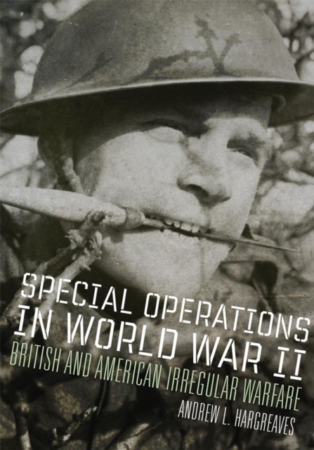 Special Operations in World War II : British and American Irregular Warfare, Hardback Book