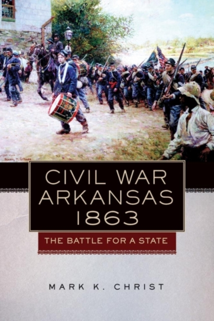 Civil War Arkansas, 1863 : The Battle for a State, Paperback / softback Book
