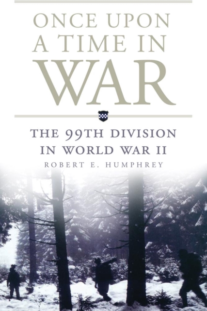 Once Upon a Time in War : The 99th Division in World War II, Paperback / softback Book
