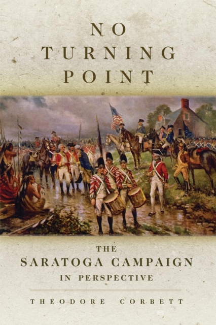No Turning Point : The Saratoga Campaign in Perspective, Paperback / softback Book