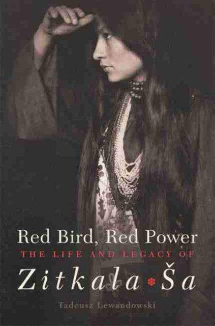 Red Bird, Red Power : The Life and Legacy of Zitkala-Sa, Hardback Book