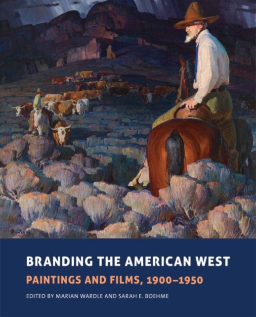 Branding the American West : Paintings and Films, 1900-1950, Hardback Book