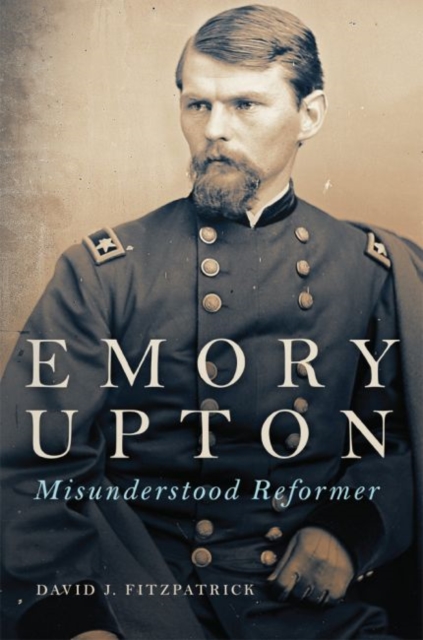 Emory Upton : Misunderstood Reformer, Hardback Book