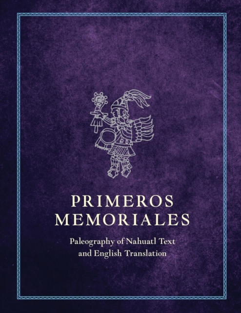 Primeros Memoriales, Part 2 : Paleography of Nahuatl Text and English Translation, Paperback / softback Book