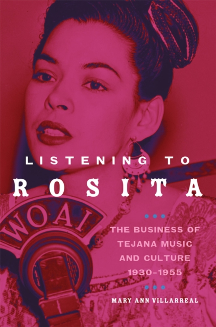 Listening to Rosita : The Business of Tejana Music and Culture, 1930-1955, Paperback / softback Book