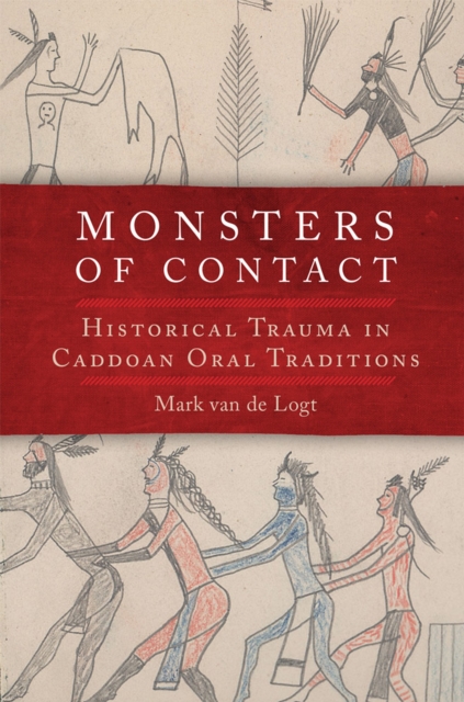 Monsters of Contact : Historical Trauma in Caddoan Oral Traditions, Hardback Book