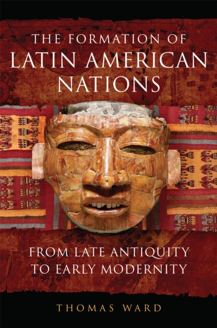 The Formation of Latin American Nations : From Late Antiquity to Early Modernity, Hardback Book