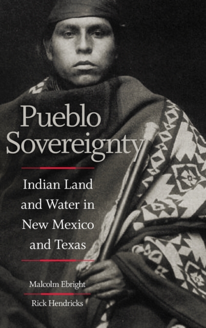 Pueblo Sovereignty : Indian Land and Water in New Mexico and Texas, Hardback Book