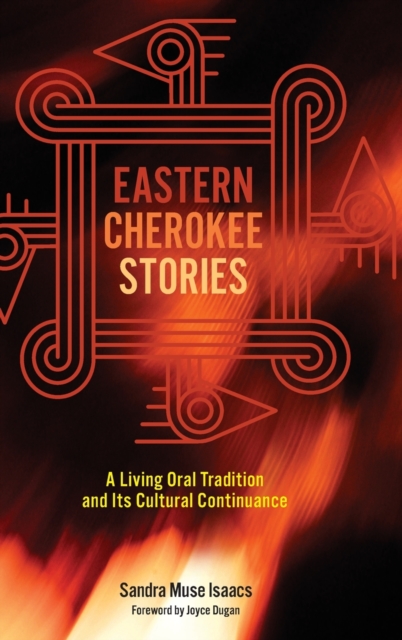 Eastern Cherokee Stories : A Living Oral Tradition and Its Cultural Continuance, Hardback Book
