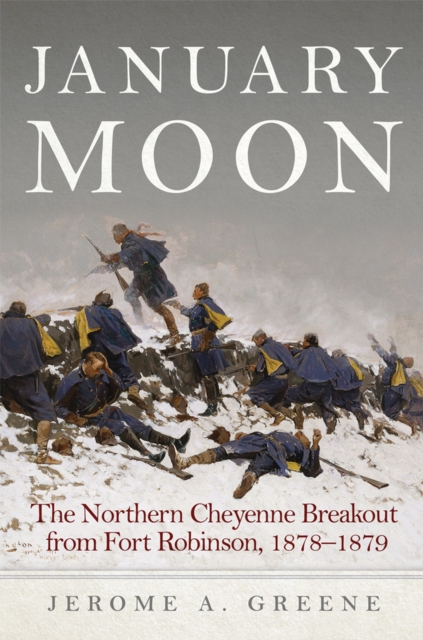 January Moon : The Northern Cheyenne Breakout from Fort Robinson, 1878-1879, Hardback Book