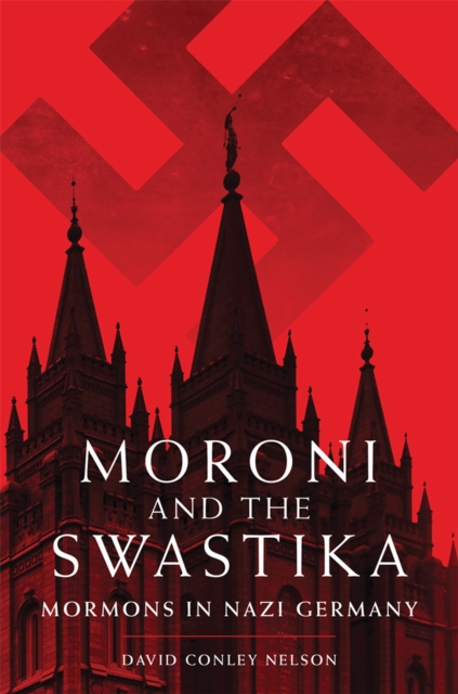Moroni and the Swastika : Mormons in Nazi Germany, Paperback / softback Book