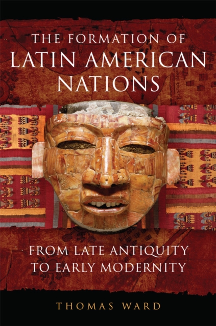 The Formation of Latin American Nations : From Late Antiquity to Early Modernity, Paperback / softback Book