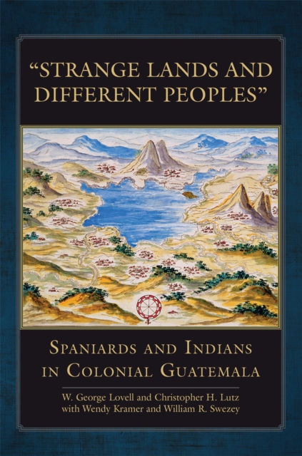 Strange Lands and Different Peoples : Spaniards and Indians in Colonial Guatemala, Paperback / softback Book