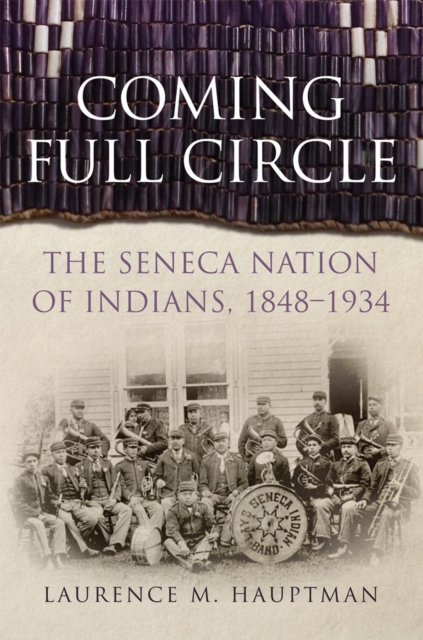 Coming Full Circle : The Seneca Nation of Indians, 1848-1934, Paperback / softback Book