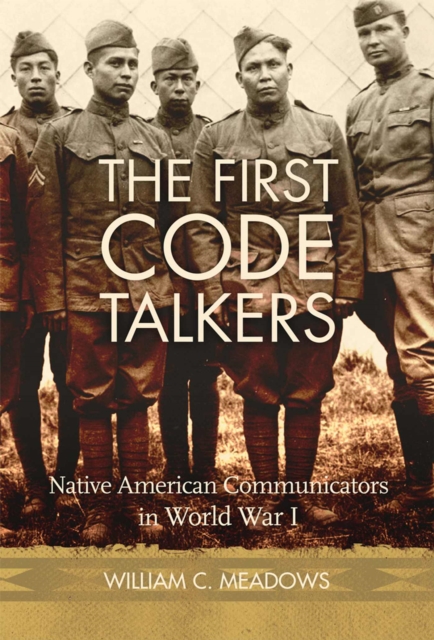 The First Code Talkers : Native American Communicators in World War I, Hardback Book