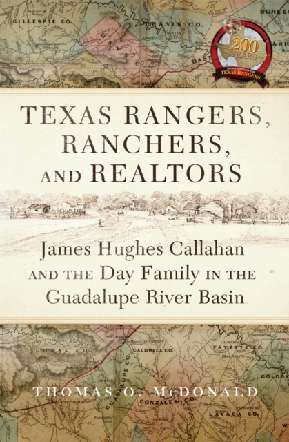 Texas Rangers, Ranchers, and Realtors : James Hughes Callahan and the Day Family in the Guadalupe River Basin, Hardback Book