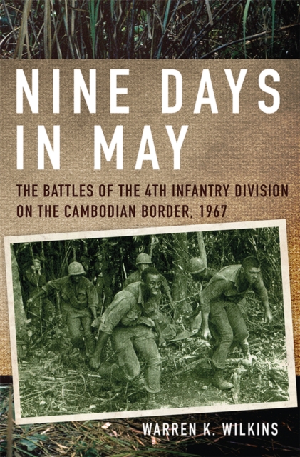 Nine Days in May : The Battles of the 4th Infantry Division on the Cambodian Border, 1967, Paperback / softback Book