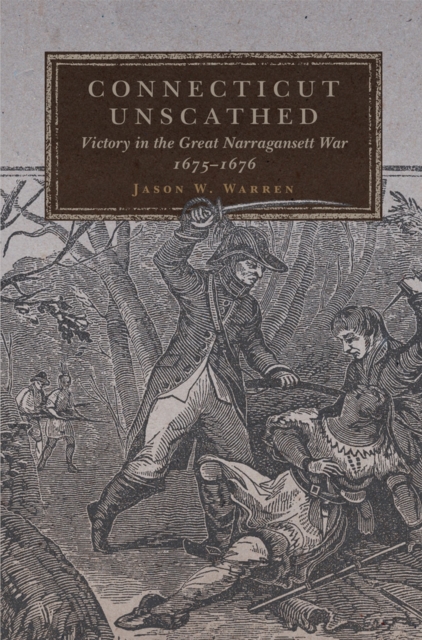 Connecticut Unscathed : Victory in the Great Narragansett War, 1675-1676, Paperback / softback Book