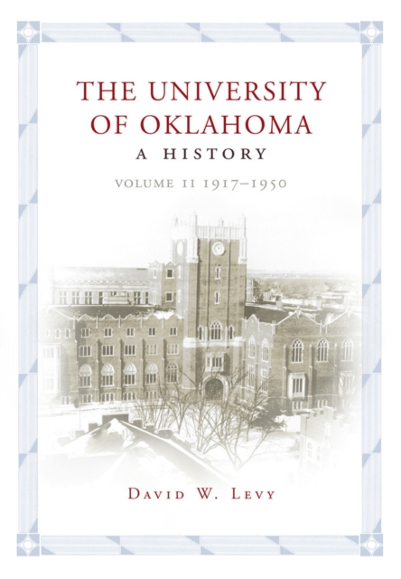 The University of Oklahoma : A History, Volume II: 1917-1950, Paperback / softback Book