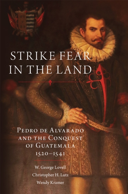 Strike Fear in the Land : Pedro de Alvarado and the Conquest of Guatemala, 1520–1541, Paperback / softback Book