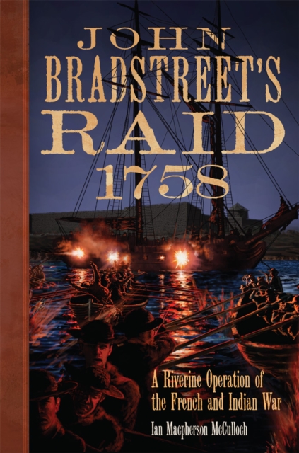 John Bradstreet's Raid, 1758 : A Riverine Operation in the French and Indian War, Hardback Book