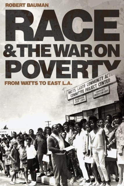 Race and the War on Poverty : From Watts to East L.A., Paperback / softback Book