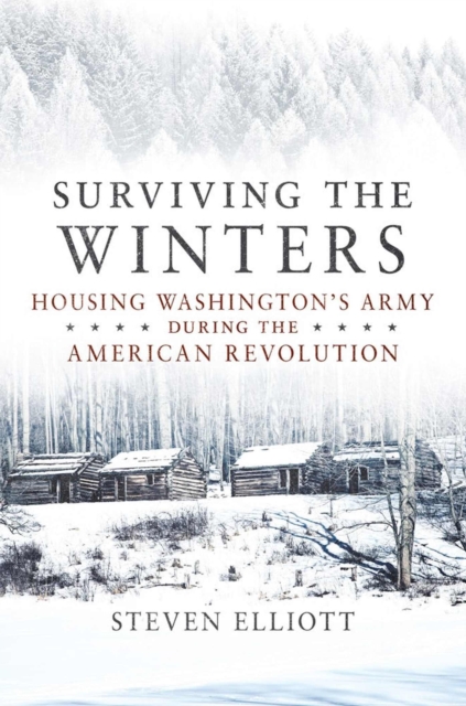 Surviving the Winters : Housing Washington's Army during the American Revolution, Paperback / softback Book