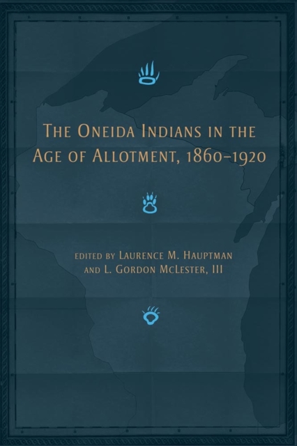 The Oneida Indians in the Age of Allotment, 1860-1920, Paperback / softback Book