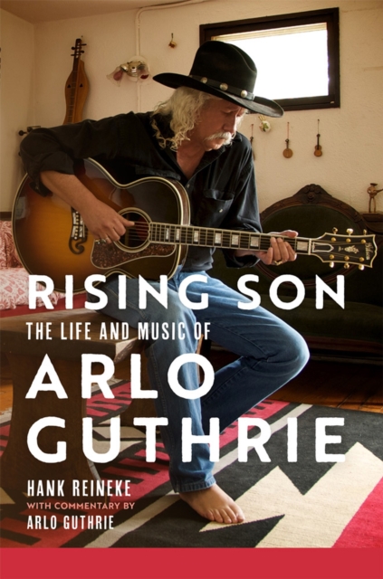 Rising Son Volume 10 : The Life and Music of Arlo Guthrie, Hardback Book