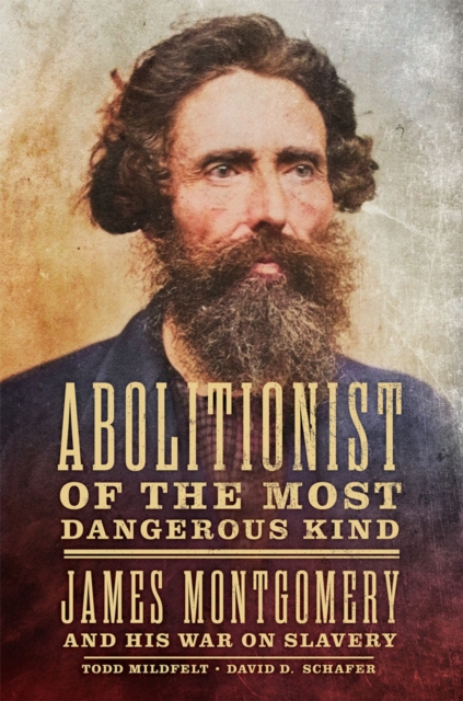 Abolitionist of the Most Dangerous Kind : James Montgomery and His War on Slavery, Hardback Book