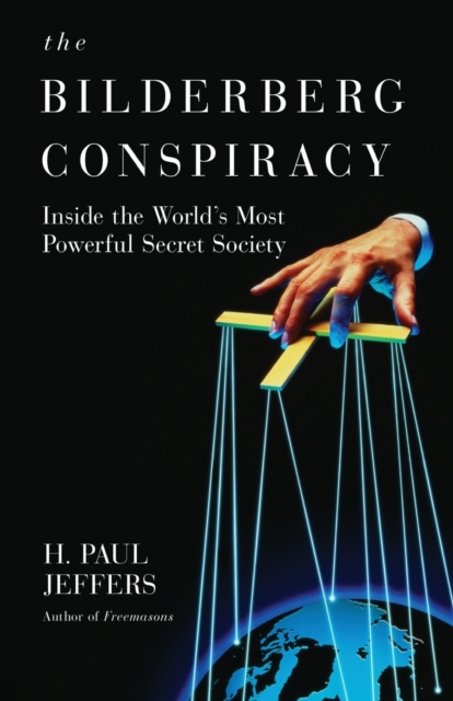 The Bilderberg Conspiracy : Inside the World's Most Powerful Secret Society, Paperback Book