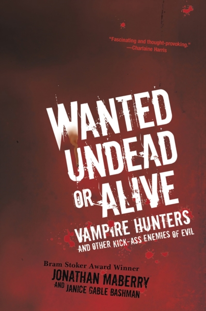 Wanted Undead or Alive: : Vampire Hunters and Other Kick-Ass Enemies of Evil, EPUB eBook