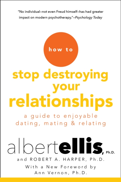 How to Stop Destroying Your Relationships : A Guide to Enjoyable Dating, Mating & Relating, EPUB eBook